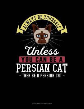 Paperback Always Be Yourself Unless You Can Be a Persian Cat Then Be a Persian Cat: 6 Columns Columnar Pad Book
