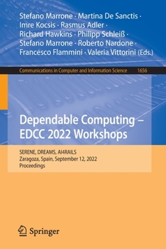 Paperback Dependable Computing - Edcc 2022 Workshops: Serene, Dreams, Ai4rails, Zaragoza, Spain, September 12, 2022, Proceedings Book