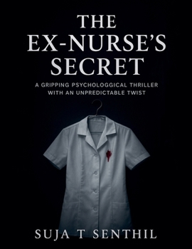 The Ex-Nurse's Secret: A Gripping Psychological Thriller with an Unpredictable Twist