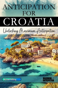 Paperback Anticipation for Croatia: Unlocking Maximum Anticipation Book