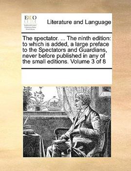 Paperback The spectator. ... The ninth edition: to which is added, a large preface to the Spectators and Guardians, never before published in any of the small e Book