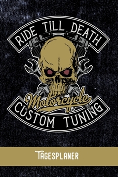 RIDE TILL DEATH Motorcycle custom tuning Tagesplaner: Tagesorganizer für mehr Gelassenheit im Alltag  / Training - Mahlzeitnotiz - Einkauf - To Do´s - ... Format  - 6x9 / Glanz Cover (German Edition)