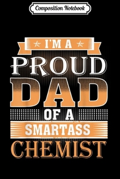 Composition Notebook: i'm a proud dad of a smartass chemist  Journal/Notebook Blank Lined Ruled 6x9 100 Pages