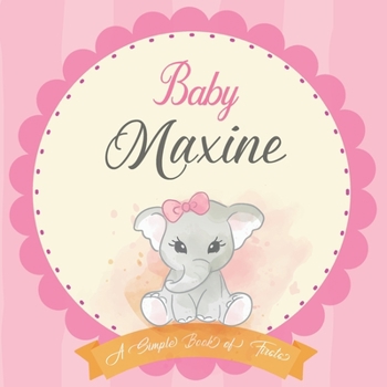 Baby Maxine A Simple Book of Firsts: First Year Baby Book a Perfect Keepsake Gift for All Your Precious First Year Memories