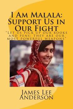 Paperback I Am Malala: Support Us in Our Fight: "Let Us Pick Up Our Books and Pens; They Are Our Most Powerful Weapons" Book