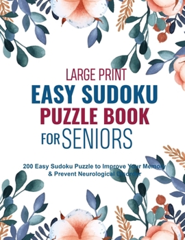 Paperback Large Print Easy Sudoku Puzzle Book for Seniors: 200 Easy Sudoku Puzzle to Improve Your Memory & Prevent Neurological Disorder Puzzles and Solutions - [Large Print] Book