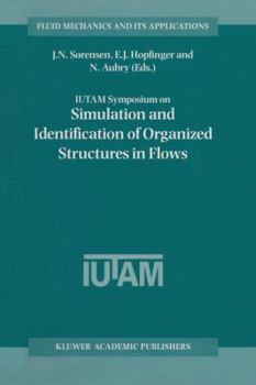 Iutam Symposium on Simulation and Identification of Organized Structures in Flows: Proceedings of the Iutam Symposium Held in Lyngby, Denmark, 25 29 May 1997