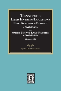 Tennessee Land Entries/Locations - First Surveyor's District, 1807-1808, and Smith County Land Entries, 1802-1803. Volume #1