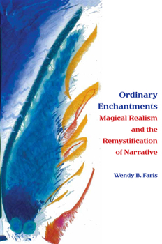 Paperback Ordinary Enchantments: Magical Realism and the Remystification of Narrative Book