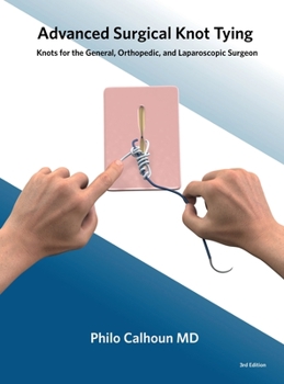 Hardcover Advanced Surgical Knot Tying: Knots for the General, Orthopedic, and Laparoscopic Surgeon Book