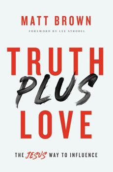 Paperback Truth Plus Love: The Jesus Way to Influence Book