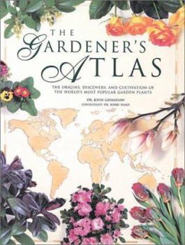 Paperback The Gardener's Atlas: The Origins, Discovery and Cultivation of the World's Most Popular Garden Plants Book