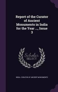 Hardcover Report of the Curator of Ancient Monuments in India for the Year ..., Issue 3 Book
