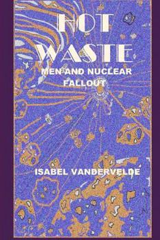 Paperback Hot Waste: Nuclear Fallout and Men Book