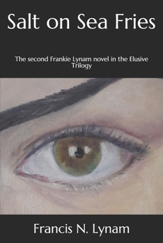 Salt on Sea Fries: The second Frankie Lynam novel in the Elusive trilogie