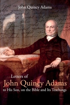 Paperback Letters of John Quincy Adams to His Son, on the Bible and Its Teachings Book