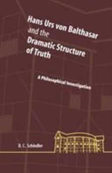 Hardcover Hans Urs Von Balthasar and the Dramatic Structure of Truth: A Philosophical Investigation Book