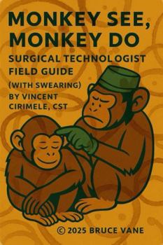Paperback MONKEY SEE, MONKEY DO: Surgical Technologist Field Guide (with swearing) Book