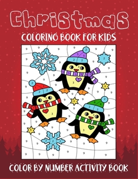 Christmas Coloring Book For Kids Color By Number Activity Book: Color by number books for kids. A perfect creative coloring book for kids helps in ... skills while learning colors and numbers