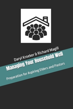 Paperback Managing Your Household Well: Preparation for Aspiring Elders and Pastors Book