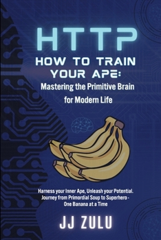Paperback How to Train Your Ape: Mastering the Primitive Brain for Modern Life: http Book