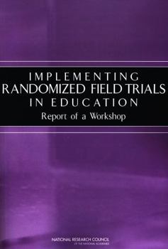 Paperback Implementing Randomized Field Trials in Education: Report of a Workshop Book