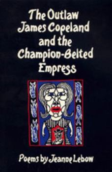 The Outlaw James Copeland and the Champion Belted Empress (Contemporary Poetry (Univ of Georgia Paperback))