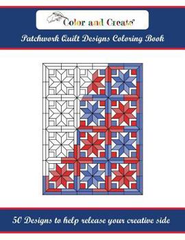 Paperback Color and Create: Patchwork Quilt Designs Coloring Book: 50 Designs to help release your creative side Book