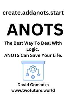 create.addanots.start ANOTS: The Best Way To Deal With Logic. ANOTS Can Save Your Life.