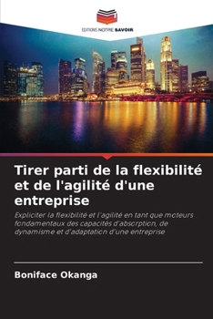 Tirer parti de la flexibilité et de l'agilité d'une entreprise (French Edition)