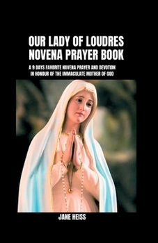 Paperback Our Lady of Loudres Novena prayer book: A Nine Days Favorite novena and Devotion in honour of the Immaculate Mother of God Book