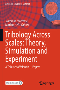 Tribology Across Scales: Theory, Simulation and Experiment: A Tribute to Valentin L. Popov (Advanced Structured Materials, 211)