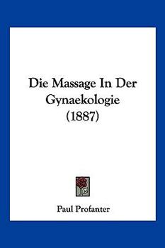 Paperback Die Massage In Der Gynaekologie (1887) [German] Book