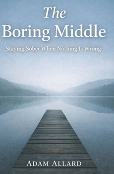 Paperback The Boring Middle: Staying Sober When Nothing Is Wrong Book