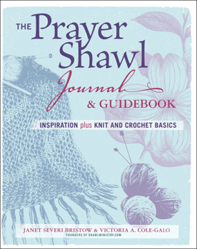 Paperback The Prayer Shawl Journal & Guidebook: Inspiration Plus Knit and Crochet Basics Book