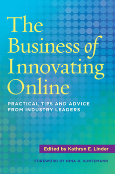 Paperback The Business of Innovating Online: Practical Tips and Advice From Industry Leaders Book