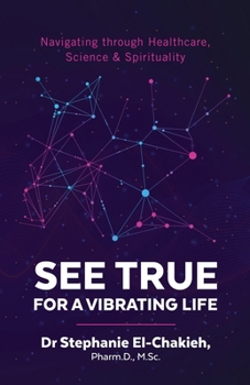 Paperback See True for a Vibrating Life: Navigating through Healthcare, Science and Spirituality Book