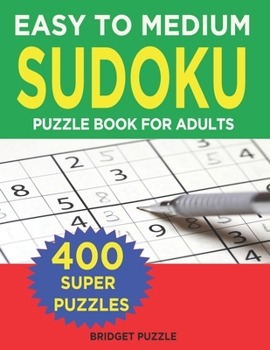 Paperback Easy to Medium Sudoku Puzzle Book for Adults: 400+ Easy to Medium Sudoku Puzzles and Solutions For Intermediate And Absolute Beginners [Large Print] Book