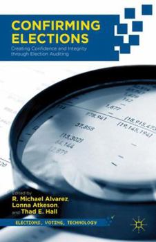 Hardcover Confirming Elections: Creating Confidence and Integrity Through Election Auditing Book