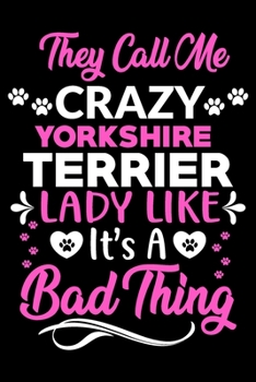 Paperback They call me crazy Yorkshire Terrier lady like.It's a bad thing: Cute yorkshire Terrier lovers notebook journal or dairy - yorkshire Terrier Dog owner Book
