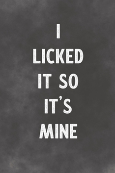 Paperback I Licked It So It's Mine: Lined Notebook - Better Than An Adult Greeting Card For Lovers Book