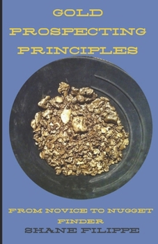 Paperback Prospecting Principles: From Novice to Nugget-Finder Book