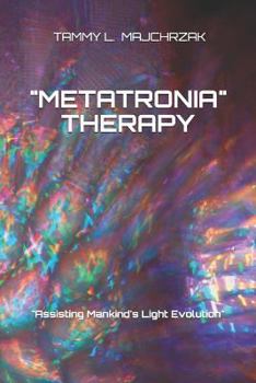 Paperback Metatronia Therapy: Assisting Mankind's Light Evolution Book