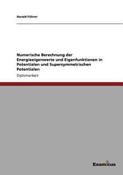 Paperback Numerische Berechnung der Energieeigenwerte und Eigenfunktionen in Potentialen und Supersymmetrischen Potentialen [German] Book