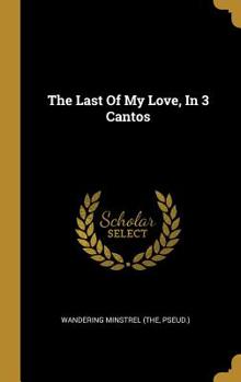 Hardcover The Last Of My Love, In 3 Cantos Book