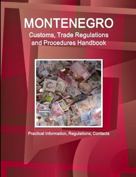 Paperback Montenegro Customs, Trade Regulations and Procedures Handbook - Practical Information, Regulations, Contacts Book