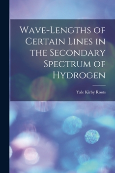 Paperback Wave-lengths of Certain Lines in the Secondary Spectrum of Hydrogen Book