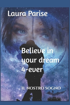 Paperback Believe in your dream 4-ever: Il nostro sogno [Italian] Book