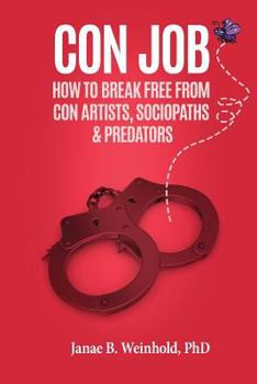 Paperback Con Job: How To Break Free From Con Artists, Sociopaths & Predators Book