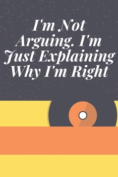 I'm Not Arguing. I'm Just Explaining Why I'm Right: Journal - Pink Diary, Planner, Gratitude, Writing, Travel, Goal, Bullet Notebook - 6x9 120 pages